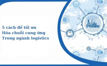 5 cách để tối ưu hóa chuỗi cung ứng trong ngành logistics