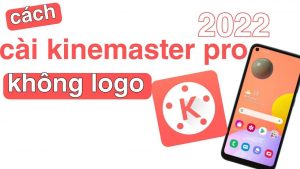 Cách cài đặt KineMaster Pro APK đơn giản