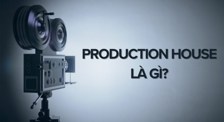 production house là gì